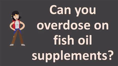can you overdose on fish oil